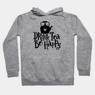 Drink Tea Be Happy Hoodie